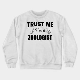 Zoologist - Trust me, I am a zoologist Crewneck Sweatshirt